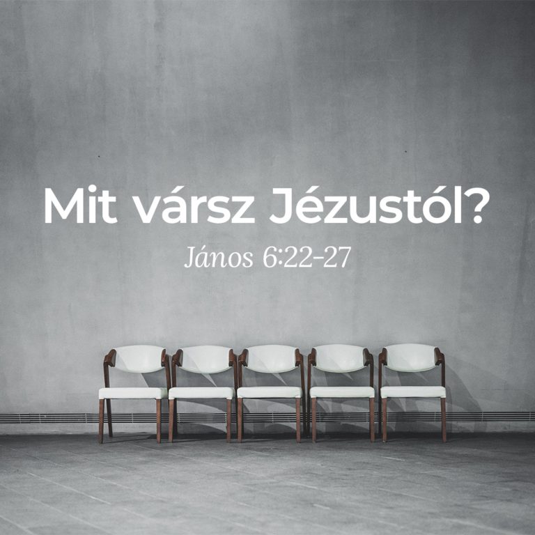 Mit vársz Jézustól? – János 6:22-27